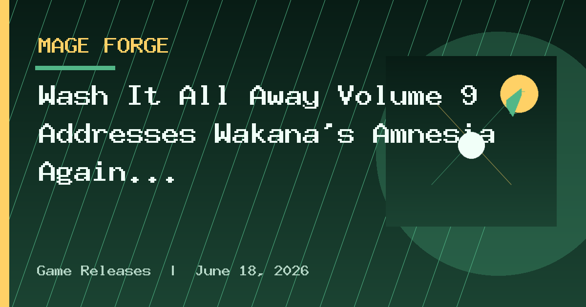 Wash It All Away Volume 9 Addresses Wakana’s Amnesia Again