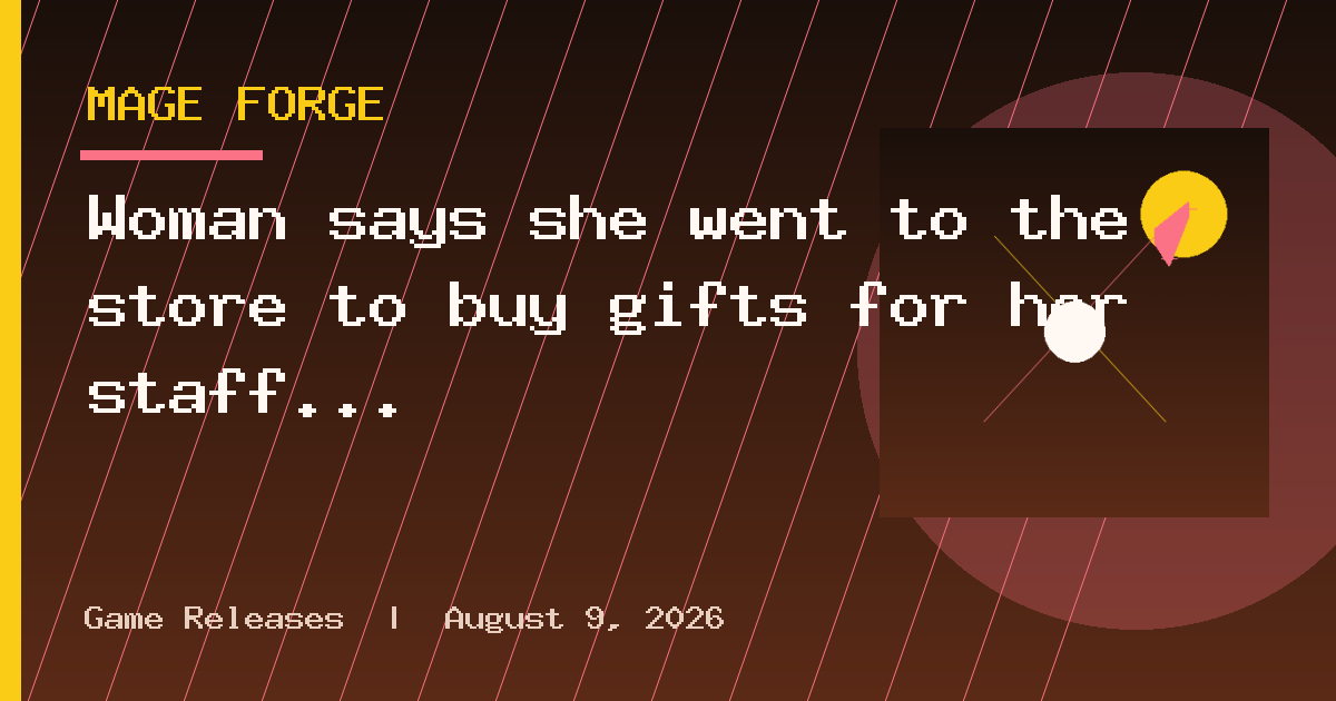 Woman says she went to the store to buy gifts for her staff. Then